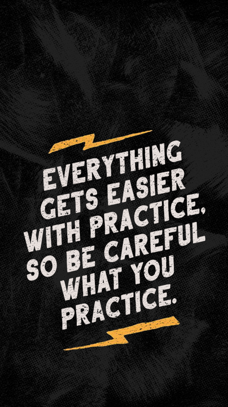 Everything gets easier with practice, so be careful what you practice. Mantra.